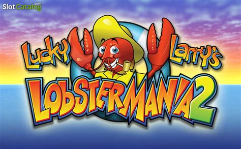 Lucky Larrys Lobstermania 2 Slot Review & Free Play .